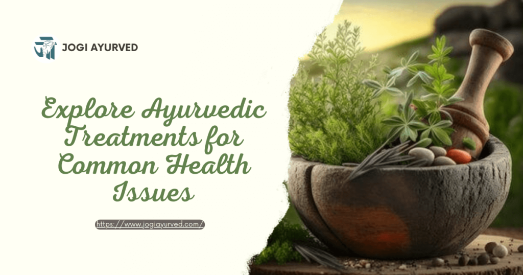 Explore Ayurvedic Treatments for Common Health Issues